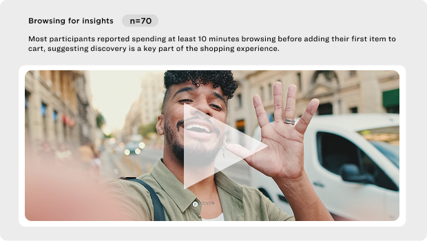 An insight card titled 'Browsing for insights' with a sample size of 70. The text states most participants spent at least 10 minutes browsing before adding their first item to cart, suggesting discovery is central to the shopping experience. Below is a video thumbnail of a smiling man on a city street waving at the camera.